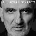 Paul Kelly - Seventy Paul Kelly - Seventy