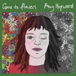AMY HOPWOOD – Gone to Flowers