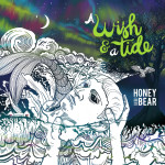 HONEY AND THE BEAR – Wish & A Tide
