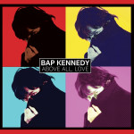 Bap Kennedy - Above All, Love