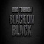 Rob Tognoni - Black On Black