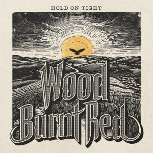 WOOD BURNT RED – Hold On Tight
